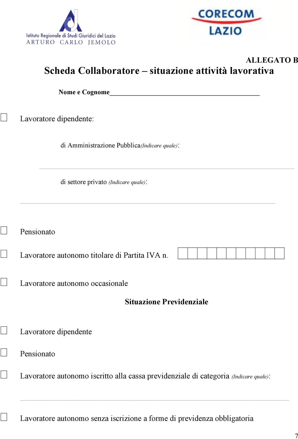 Lavoratore autonomo occasionale Situazione Previdenziale Lavoratore dipendente Pensionato Lavoratore autonomo iscritto