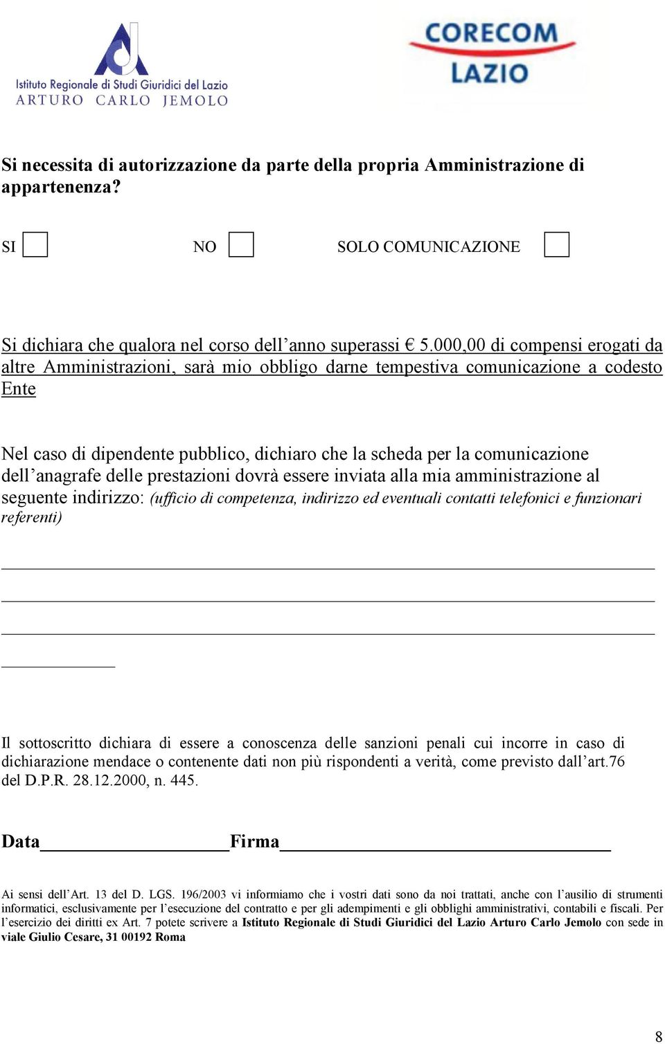 anagrafe delle prestazioni dovrà essere inviata alla mia amministrazione al seguente indirizzo: (ufficio di competenza, indirizzo ed eventuali contatti telefonici e funzionari referenti) Il