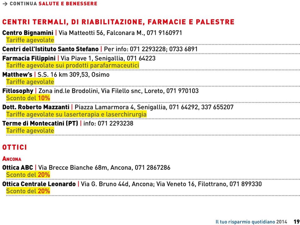 parafarmaceutici Matthew s S.S. 16 km 309,53, Osimo Tariffe agevolate Fitlosophy Zona ind.le Brodolini, Via Filello snc, Loreto, 071 970103 Dott.