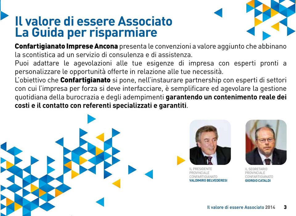 L obiettivo che Confartigianato si pone, nell instaurare partnership con esperti di settori con cui l impresa per forza si deve interfacciare, è semplificare ed agevolare la gestione quotidiana della