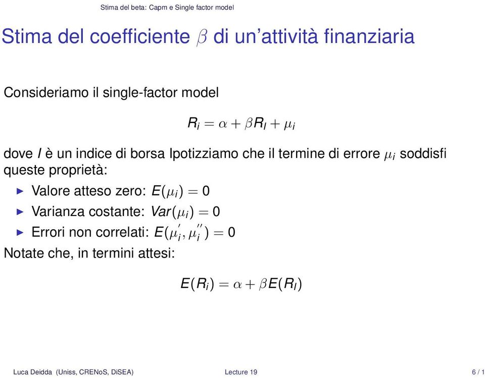 soddisfi queste proprietà: Valore atteso zero: E(µ i ) = 0 Varianza costante: Var(µ i ) = 0 Errori non correlati: