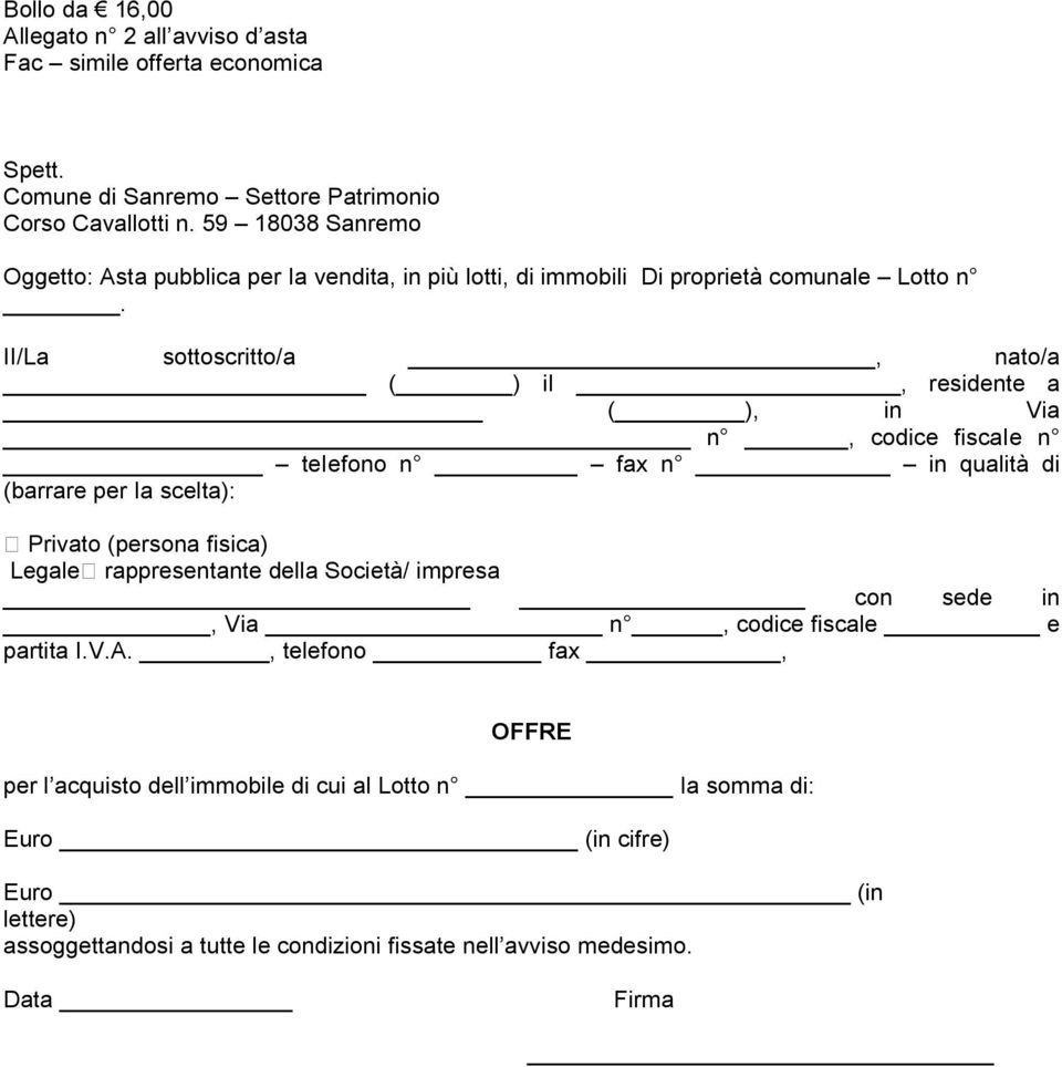 II/La sottoscritto/a, nato/a ( ) ii, residente a ( ), in Via n, codice fiscaie n teiefono n fax n in qualità di (barrare per Ia scelta): Privato (persona fisica) Legale