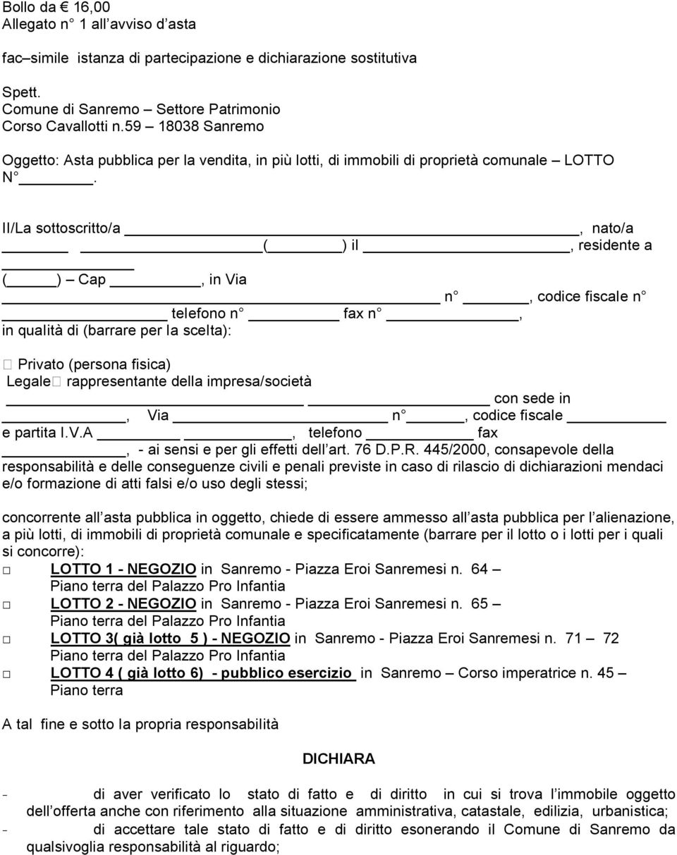 II/La sottoscritto/a, nato/a ( ) ii, residente a ( ) Cap, in Via n, codice fiscaie n teiefono n fax n, in quaiità di (barrare per Ia sceita): Privato (persona fisica) Legale rappresentante della