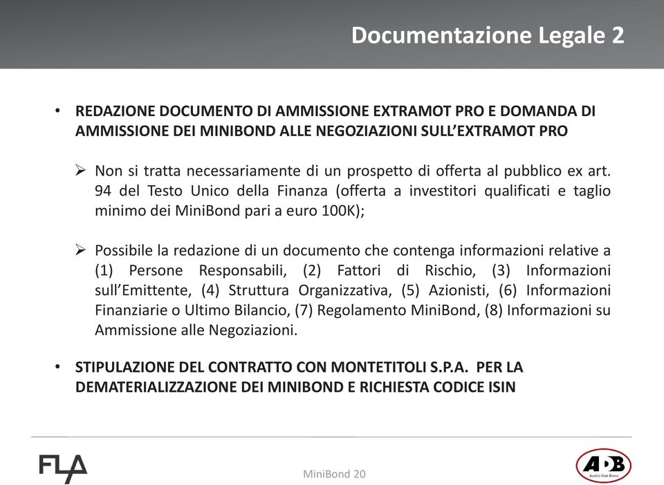 94 del Testo Unico della Finanza (offerta a investitori qualificati e taglio minimo dei MiniBond pari a euro 100K); Possibile la redazione di un documento che contenga informazioni relative a (1)