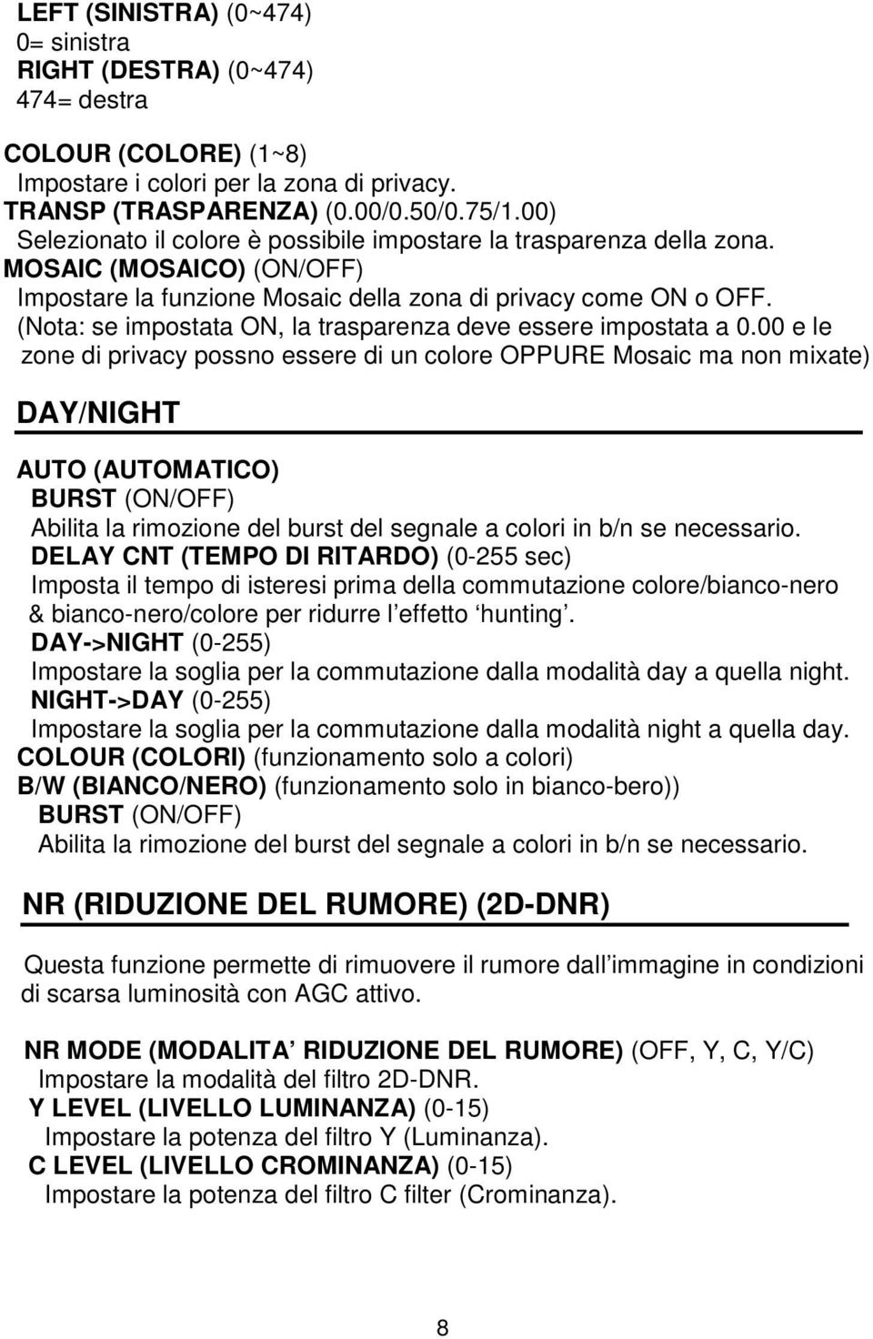 (Nota: se impostata ON, la trasparenza deve essere impostata a 0.