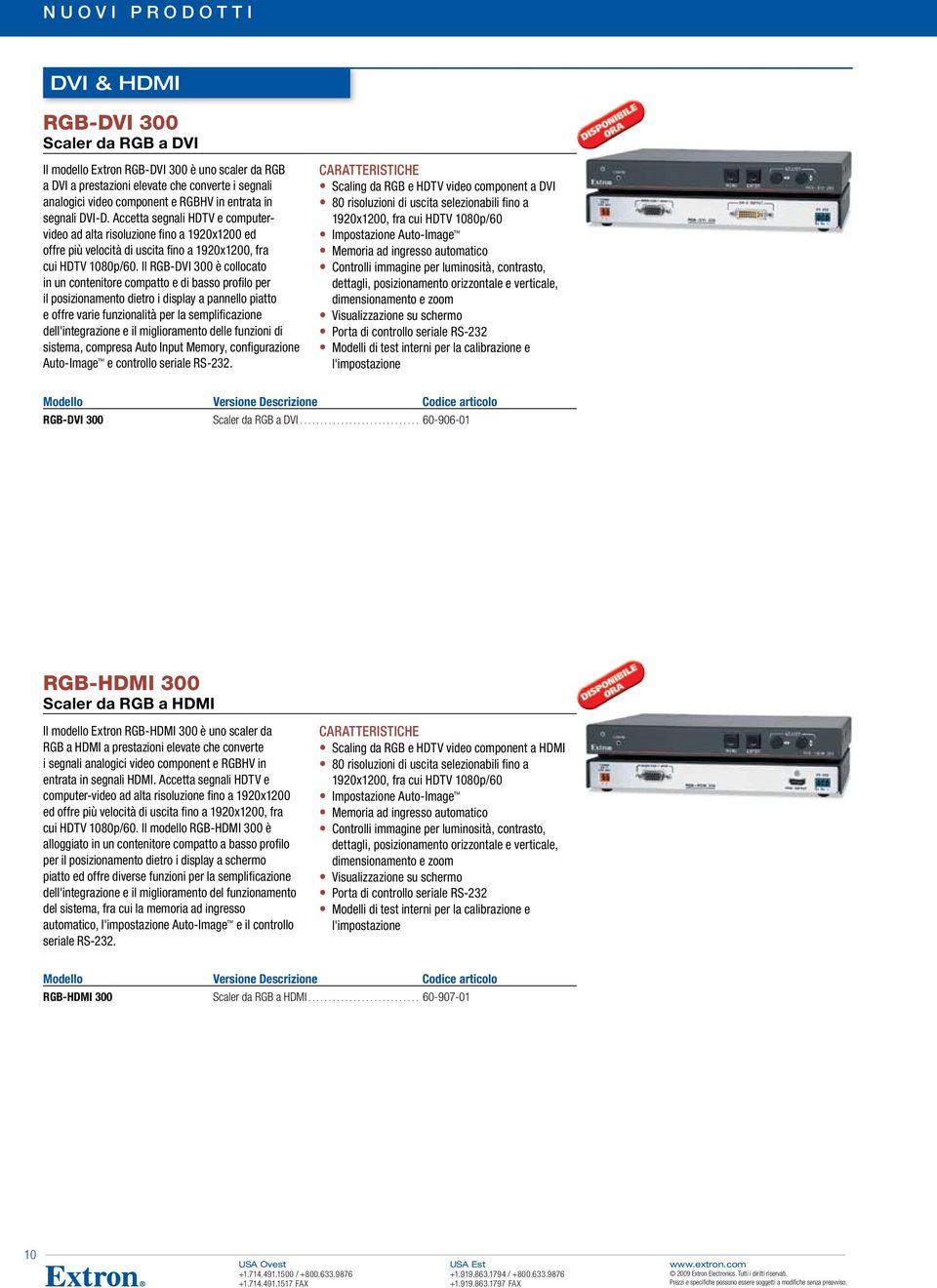 Il RGB-DVI 300 è collocato in un contenitore compatto e di basso profilo per il posizionamento dietro i display a pannello piatto e offre varie funzionalità per la semplificazione dell'integrazione e