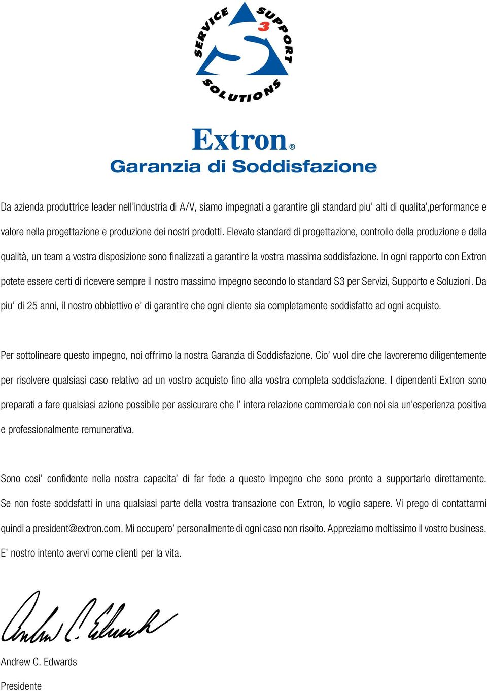 In ogni rapporto con Extron potete essere certi di ricevere sempre il nostro massimo impegno secondo lo standard S3 per Servizi, Supporto e Soluzioni.