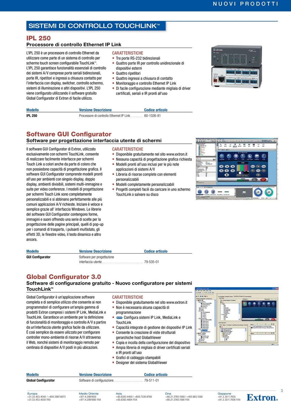 L'IPL 250 garantisce funzionalità essenziali di controllo dei sistemi A/V comprese porte seriali bidirezionali, porte IR, ripetitori e ingressi a chiusura contatto per l'interfaccia con display,