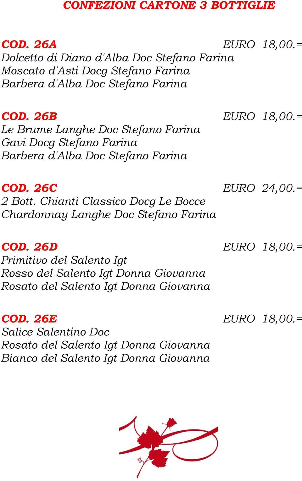 COD. 26B EURO 18,00.= Le Brume Langhe Doc Stefano Farina Barbera d'alba Doc Stefano Farina COD. 26C EURO 24,00.