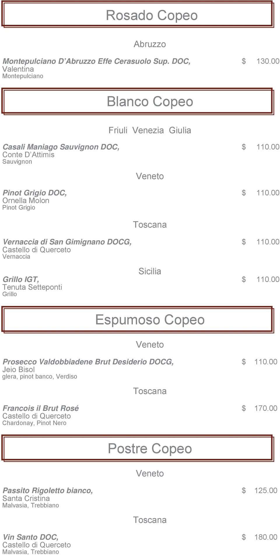 00 Ornella Molon Pinot Grigio Vernaccia di San Gimignano DOCG, $ 110.00 Vernaccia Sicilia Grillo IGT, $ 110.