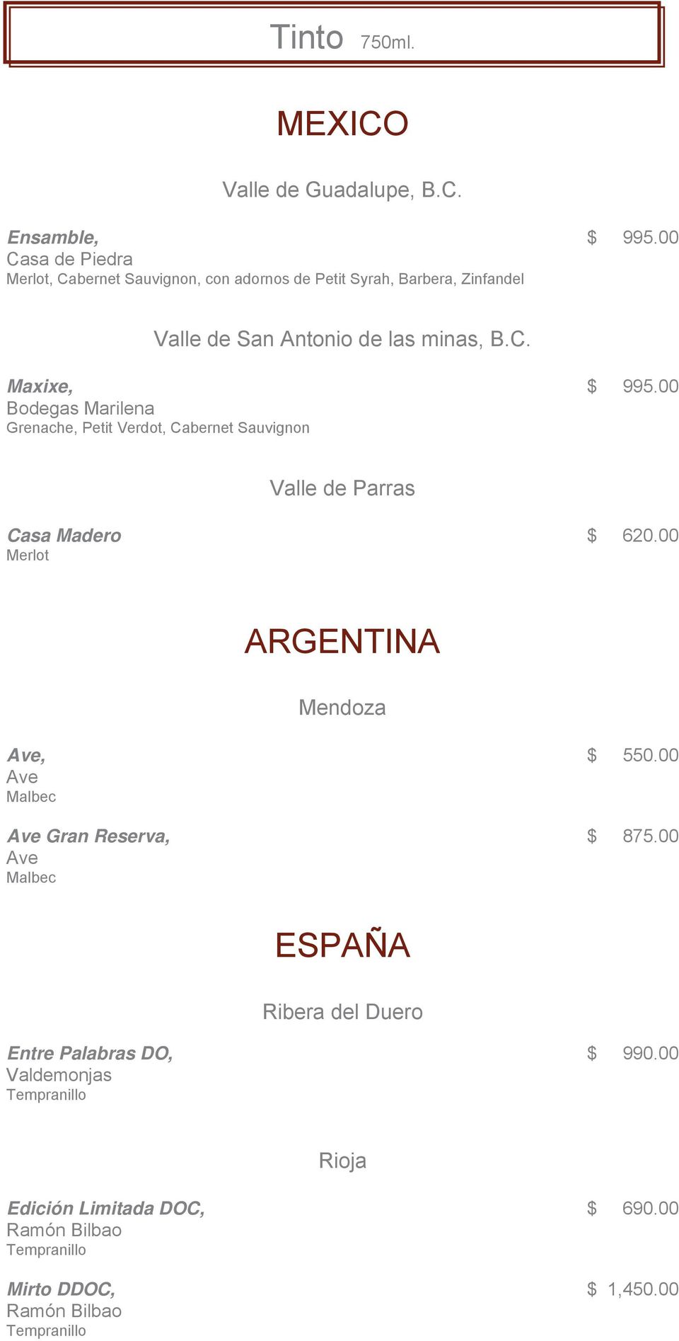 00 Bodegas Marilena Grenache, Petit Verdot, Cabernet Sauvignon Valle de Parras Casa Madero $ 620.00 Merlot ARGENTINA Mendoza Ave, $ 550.