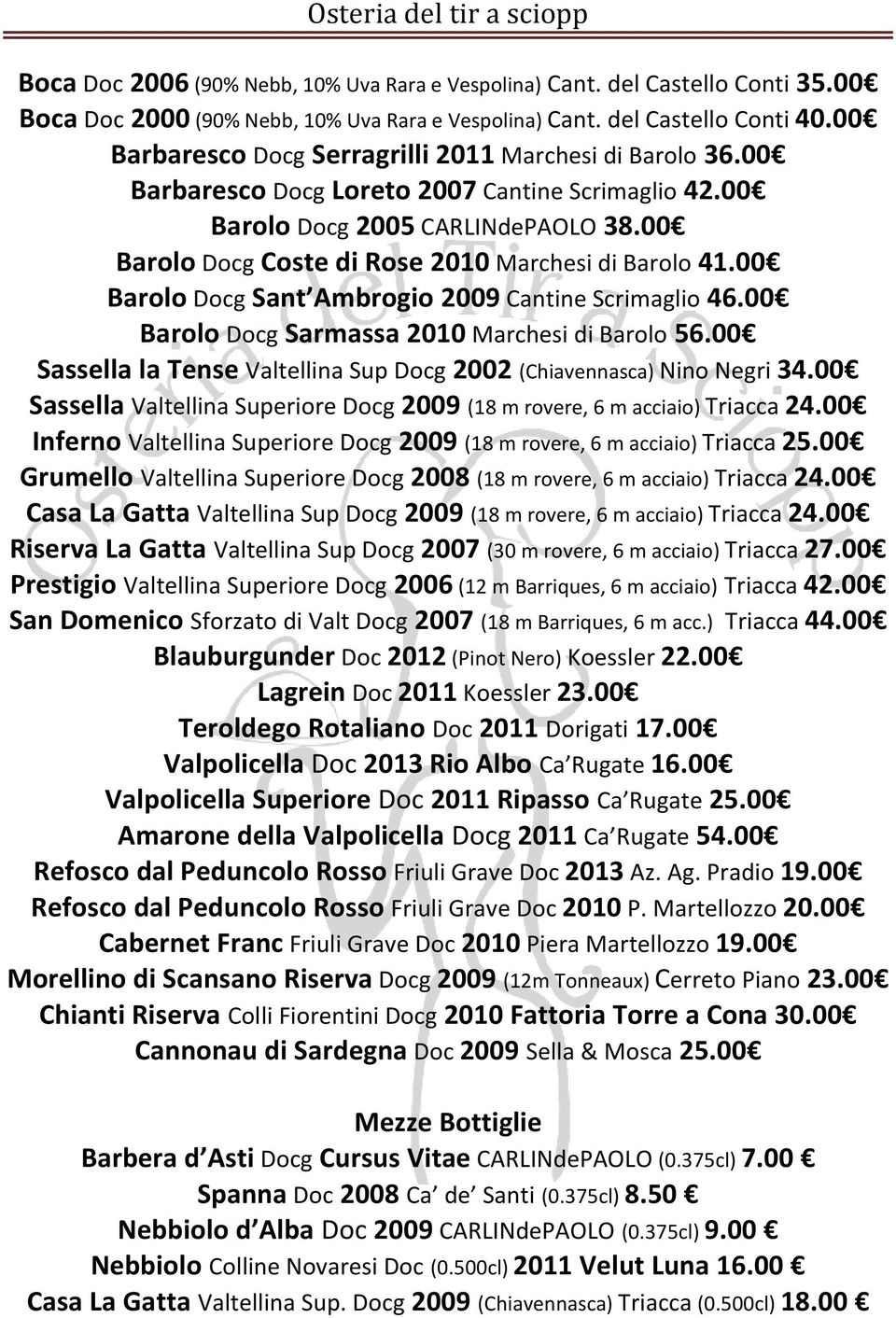 00 Barolo Docg Coste di Rose 2010 Marchesi di Barolo 41.00 Barolo Docg Sant Ambrogio 2009 Cantine Scrimaglio 46.00 Barolo Docg Sarmassa 2010 Marchesi di Barolo 56.