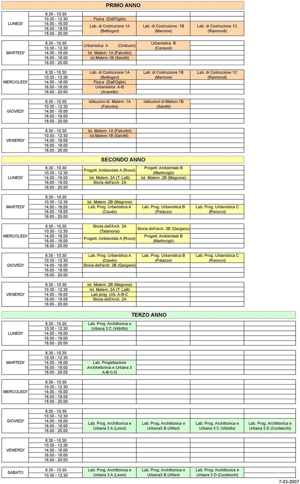 1B (Salvitti) Ist. Matem. 1A (Falcolini) Ist.Matem.1B (Salvitti) SECONDO ANNO Progett. Ambientale A (Rossi) Ist. Matem. 2A (T. Lalli) Ist. Matem. 2B (Magrone) Storia dell'arch. 2A Ist. Matem. 2B (Magrone) Lab.