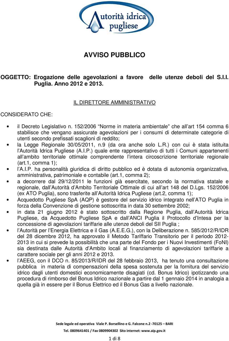 la Legge Regionale 30/05/2011, n.9 (da ora anche solo L.R.) con cui è stata istituita l Autorità Idrica Pu