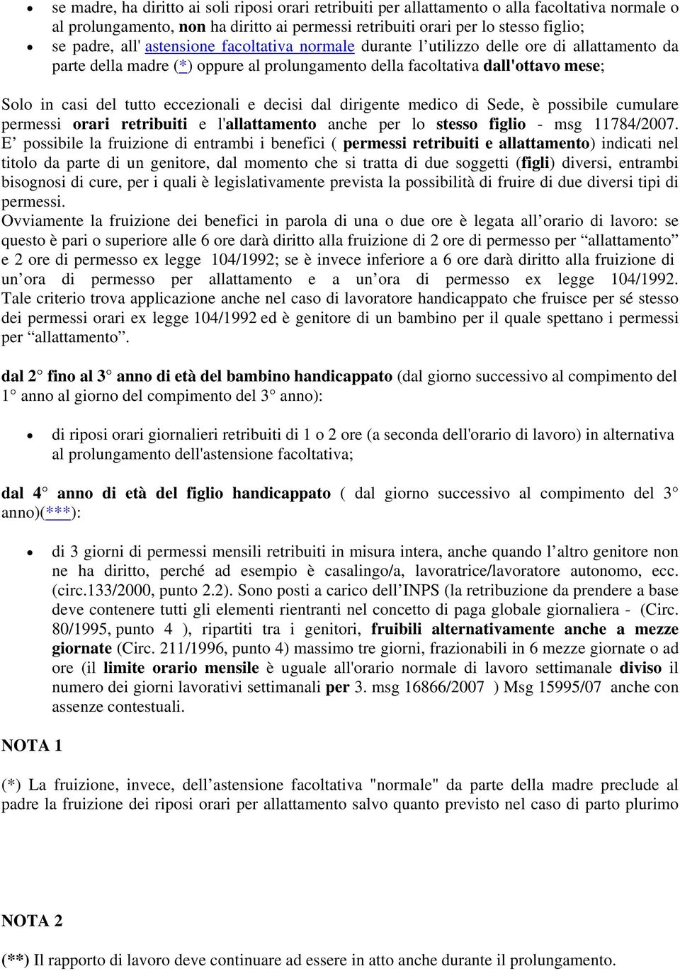 decisi dal dirigente medico di Sede, è possibile cumulare permessi orari retribuiti e l'allattamento anche per lo stesso figlio - msg 11784/2007.