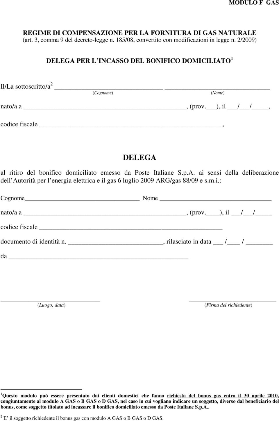 m.i.: Cognome Nome nato/a a, (prov. ), il / / codice fiscale documento di identità n.