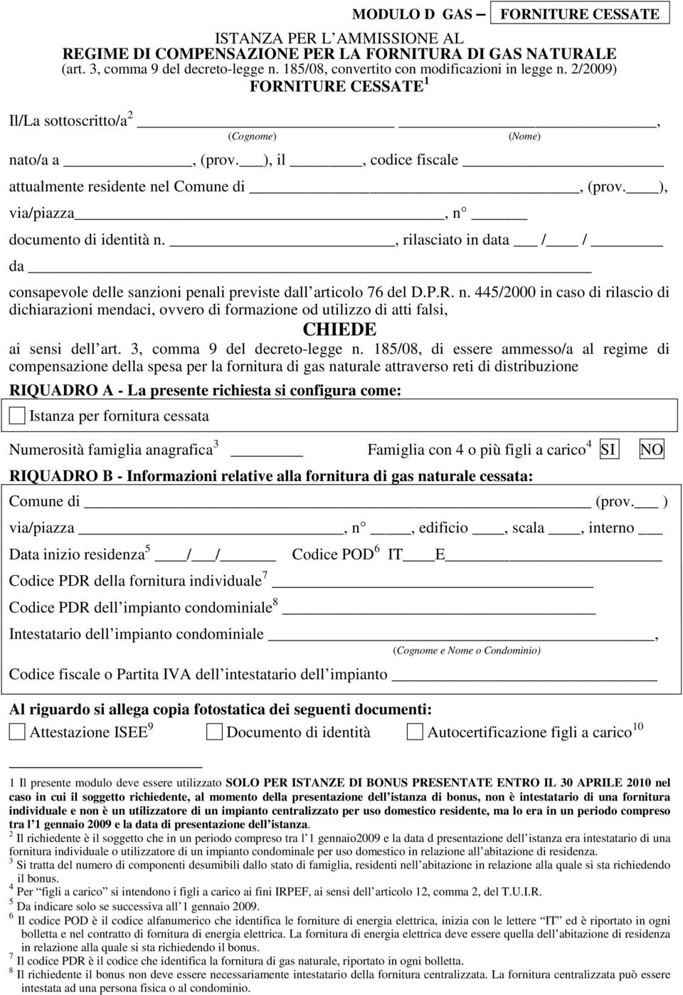 ), via/piazza, n documento di identità n., rilasciato in data / / da consapevole delle sanzioni penali previste dall articolo 76 del D.P.R. n. 445/2000 in caso di rilascio di dichiarazioni mendaci, ovvero di formazione od utilizzo di atti falsi, CHIEDE ai sensi dell art.