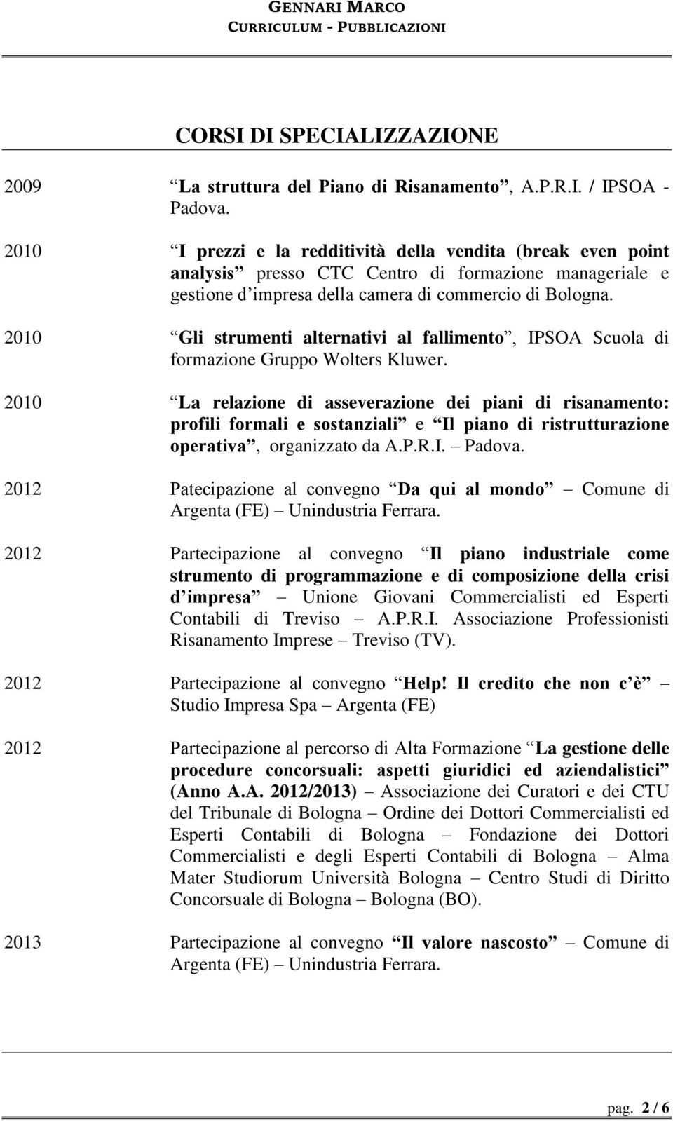 2010 Gli strumenti alternativi al fallimento, IPSOA Scuola di formazione Gruppo Wolters Kluwer.