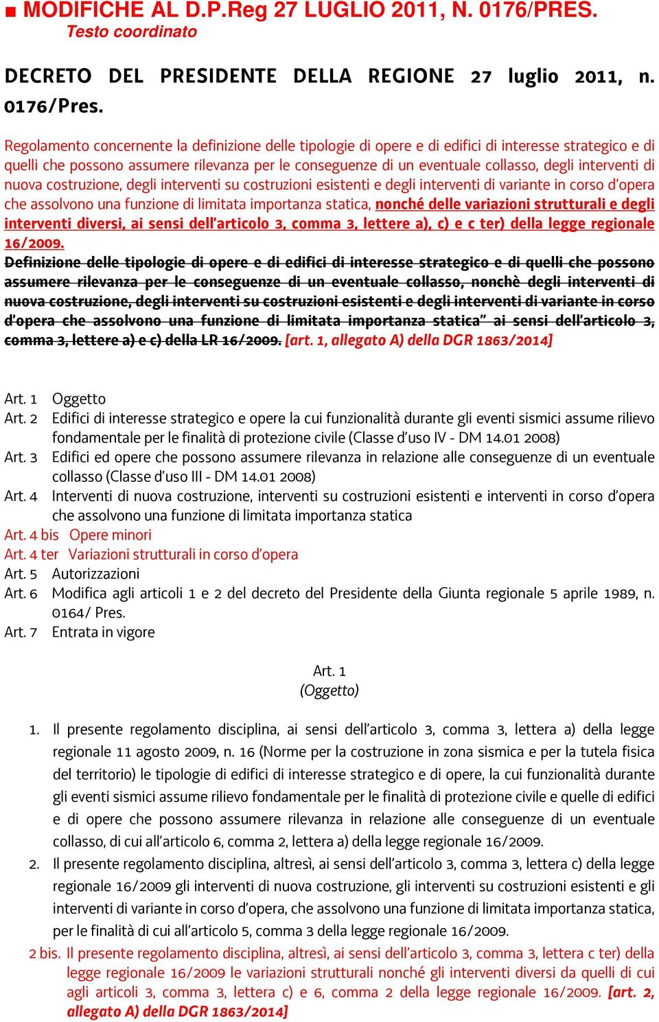 interventi di nuova costruzione, degli interventi su costruzioni esistenti e degli interventi di variante in corso d opera che assolvono una funzione di limitata importanza statica, nonché delle