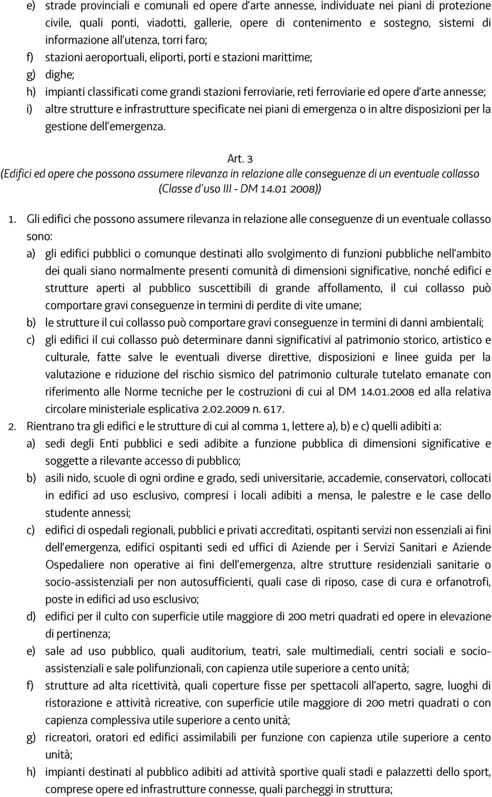 altre strutture e infrastrutture specificate nei piani di emergenza o in altre disposizioni per la gestione dell emergenza. Art.