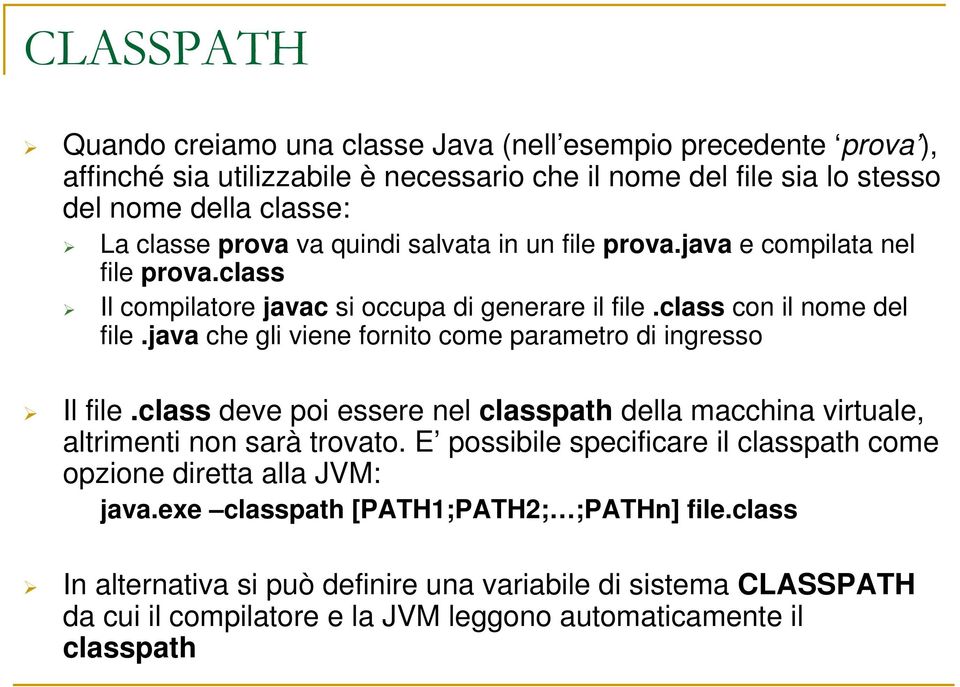 java che gli viene fornito come parametro di ingresso Il file.class deve poi essere nel classpath della macchina virtuale, altrimenti non sarà trovato.