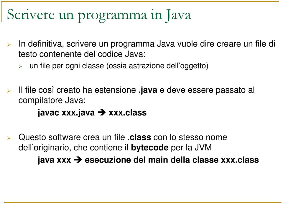 estensione.java e deve essere passato al compilatore Java: javac xxx.java xxx.class Questo software crea un file.