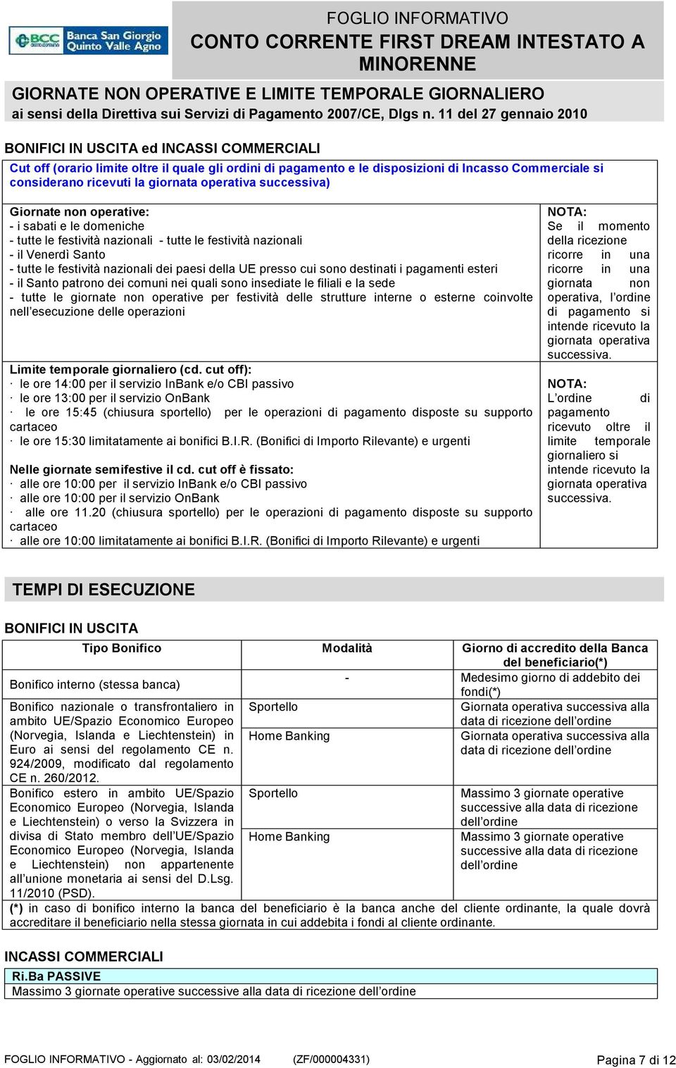 operativa successiva) Giornate non operative: -isabatieledomeniche - tutte le festività nazionali - tutte le festività nazionali -ilvenerdìsanto - tutte le festività nazionali dei paesi della UE