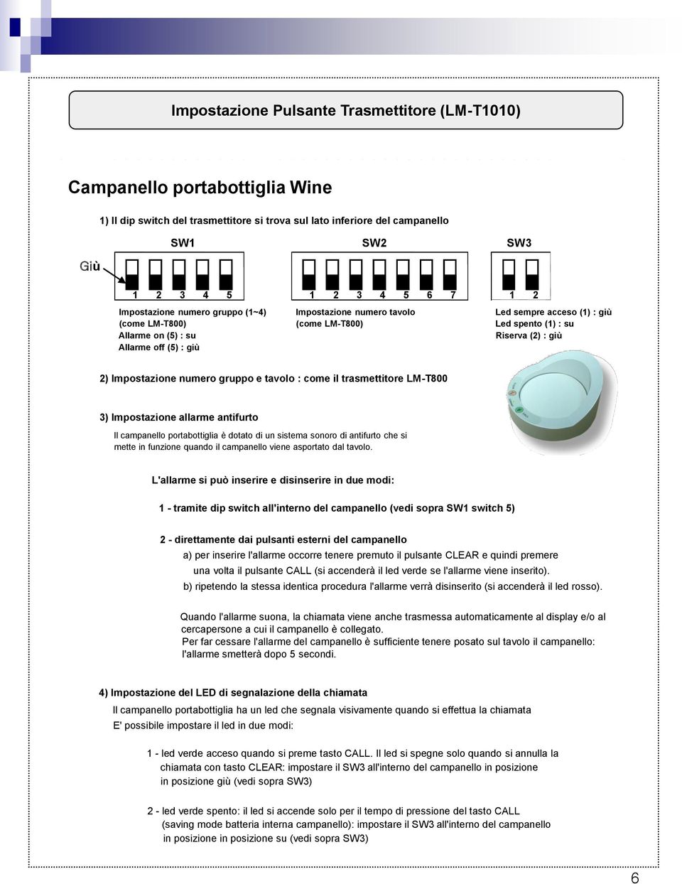 2) Impostazione numero gruppo e tavolo : come il trasmettitore LM-T800 3) Impostazione allarme antifurto Il campanello portabottiglia è dotato di un sistema sonoro di antifurto che si mette in