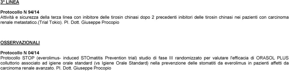 Giuseppe Procopio OSSERVAZIONALI Protocollo N 04/14 Protocollo STOP (everolimus- induced STOmatitis Prevention trial) studio di fase III randomizzato