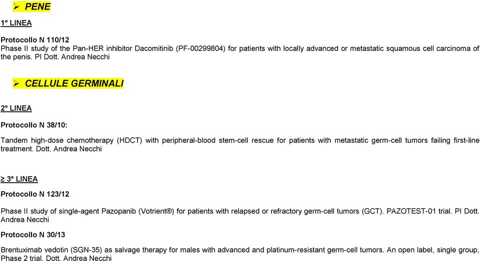 first-line treatment. Dott. Andrea Necchi 3 LINEA Protocollo N 123/12 Phase II study of single-agent Pazopanib (Votrient ) for patients with relapsed or refractory germ-cell tumors (GCT).