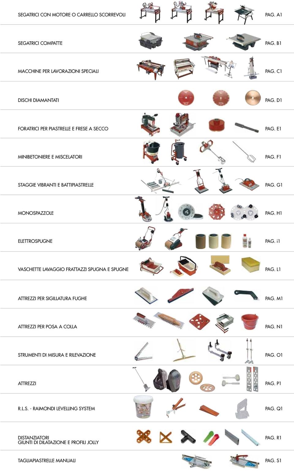 H1 ELETTROSPUGNE PAG. i1 VASCHETTE LAVAGGIO FRATTAZZI SPUGNA E SPUGNE PAG. L1 ATTREZZI PER SIGILLATURA FUGHE PAG. M1 ATTREZZI PER POSA A COLLA PAG.
