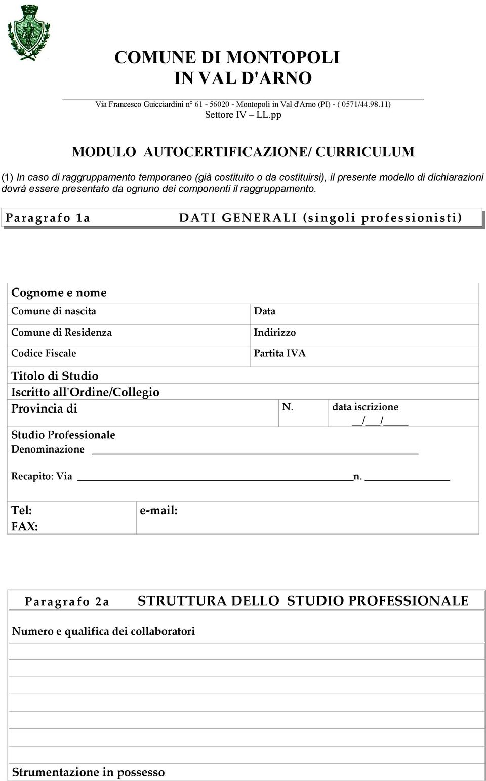 Provincia di N. data iscrizione / / Studio Professionale Denominazione Recapito: Via n.
