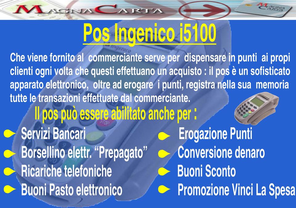 tutte le transazioni effettuate dal commerciante. Il pos può essere abilitato anche per : Servizi Bancari Borsellino elettr.