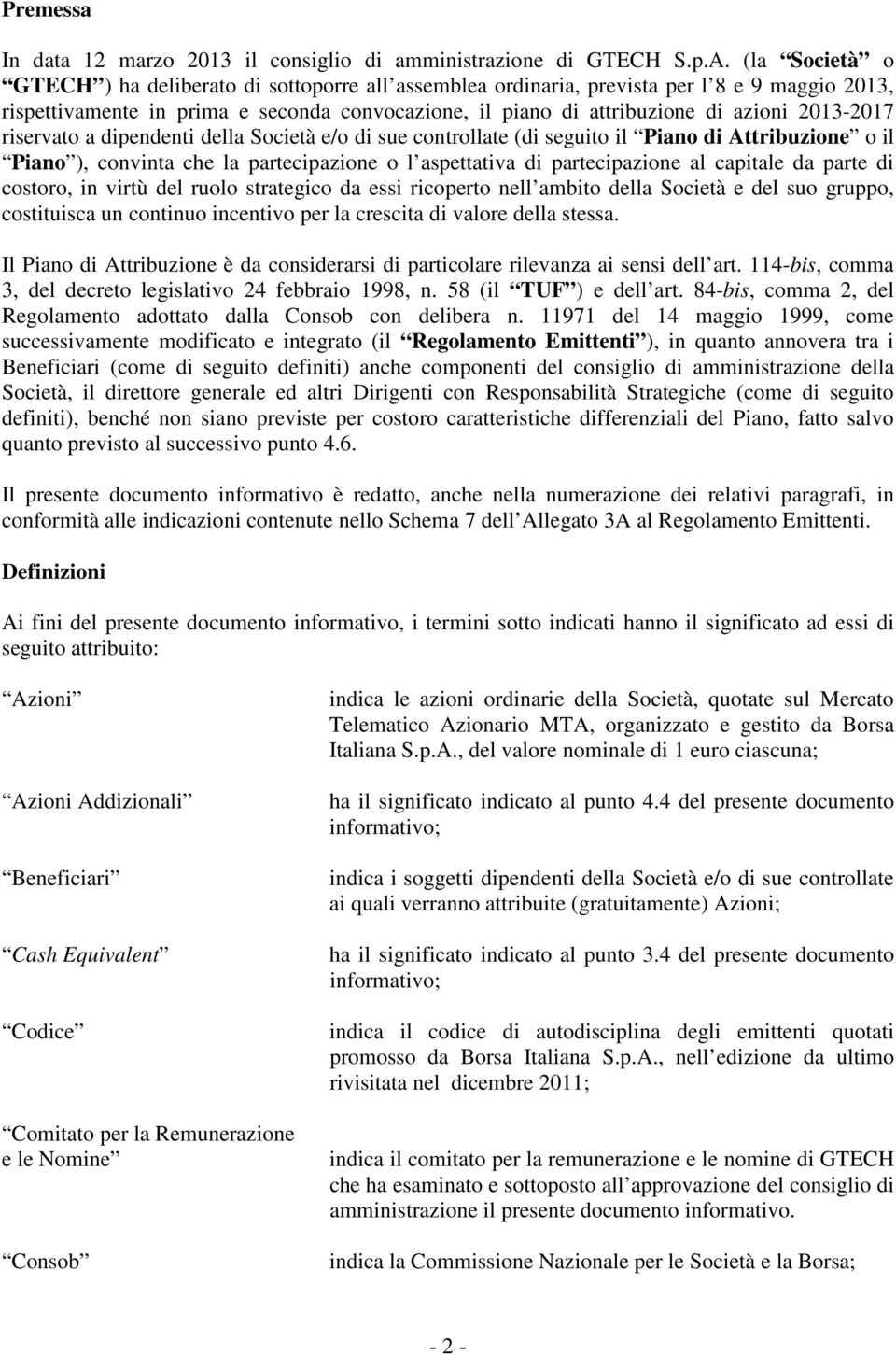 2013-2017 riservato a dipendenti della Società e/o di sue controllate (di seguito il Piano di Attribuzione o il Piano ), convinta che la partecipazione o l aspettativa di partecipazione al capitale