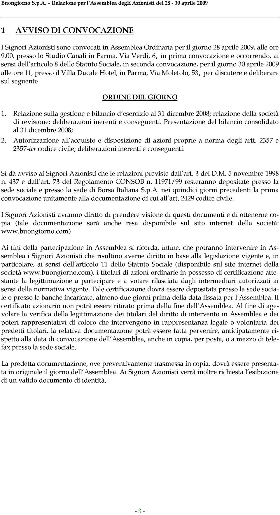 11, presso il Villa Ducale Hotel, in Parma, Via Moletolo, 53, per discutere e deliberare sul seguente ORDINE DEL GIORNO 1.