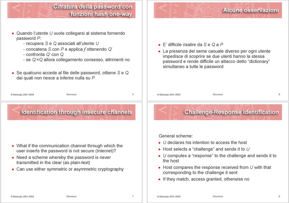 collegamento consesso, altrimenti no! Se qualcuno accede al file delle password, ottiene S e Q dai quali non riesce a inferire nulla su P! E difficile risalire da S e Q a P!