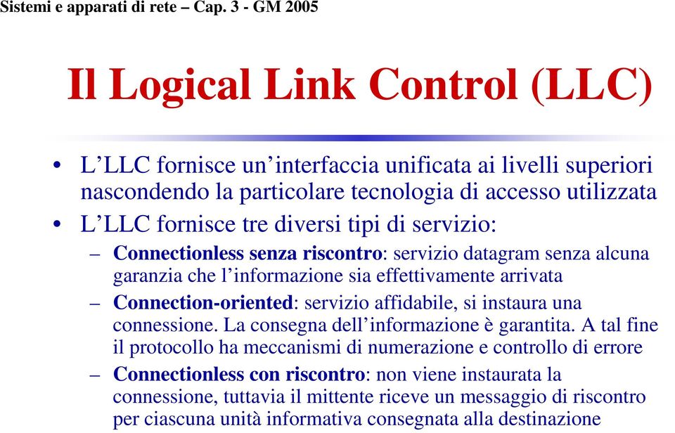 servizio affidabile, si instaura una connessione. La consegna dell informazione è garantita.