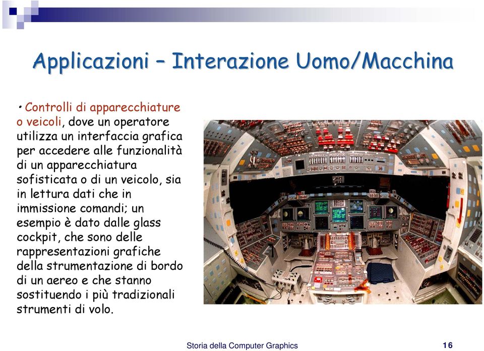 dati che in immissione comandi; un esempio è dato dalle glass cockpit, che sono delle rappresentazioni grafiche della