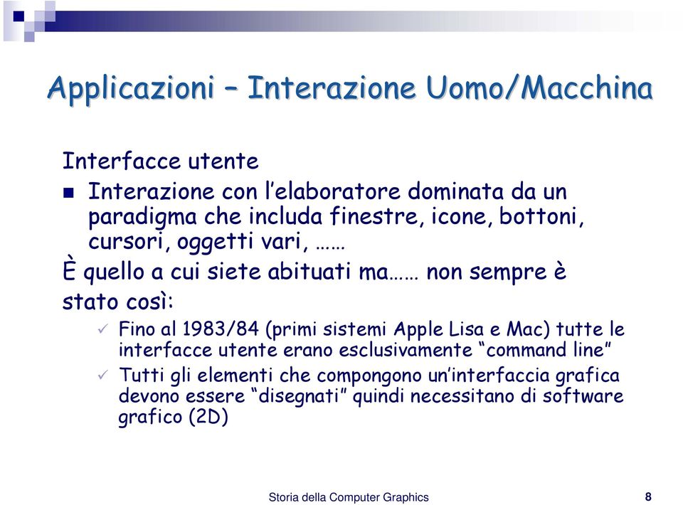 (primi sistemi Apple Lisa e Mac) tutte le interfacce utente erano esclusivamente command line Tutti gli elementi che