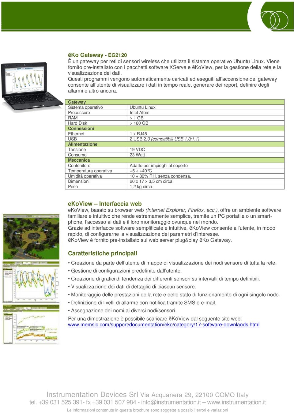 Questi programmi vengono automaticamente caricati ed eseguiti all accensione del gateway consente all utente di visualizzare i dati in tempo reale, generare dei report, definire degli allarmi e altro