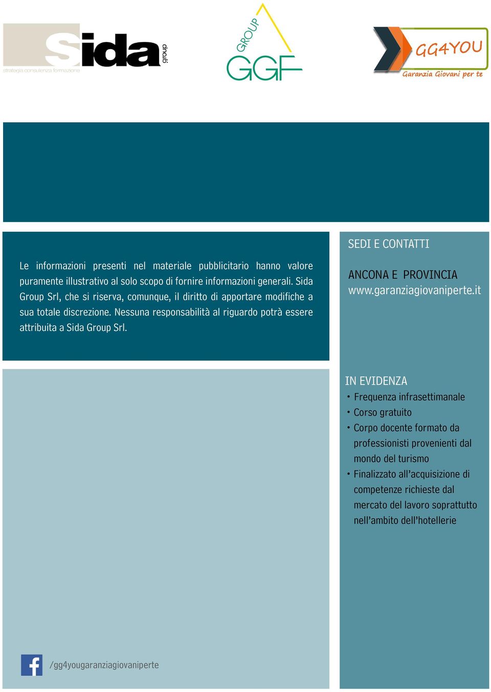 Nessuna responsabilità al riguardo potrà essere attribuita a Sida Group Srl. ANCONA E PROVINCIA www.garanziagiovaniperte.