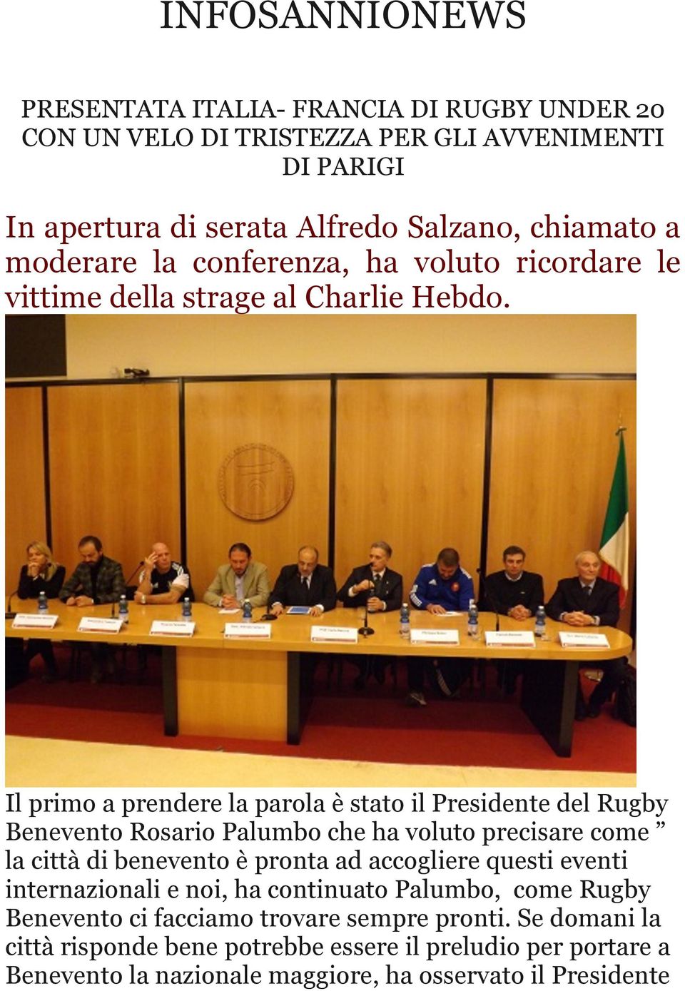 Il primo a prendere la parola è stato il Presidente del Rugby Benevento Rosario Palumbo che ha voluto precisare come la città di benevento è pronta ad accogliere