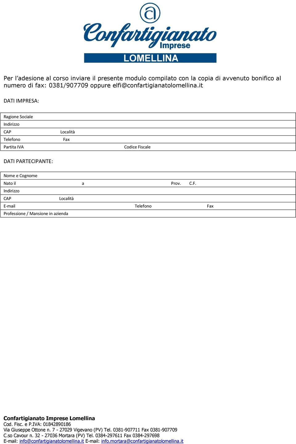 it DATI IMPRESA: Ragione Sociale Indirizzo CAP Telefono Partita IVA Località Fax Codice Fiscale