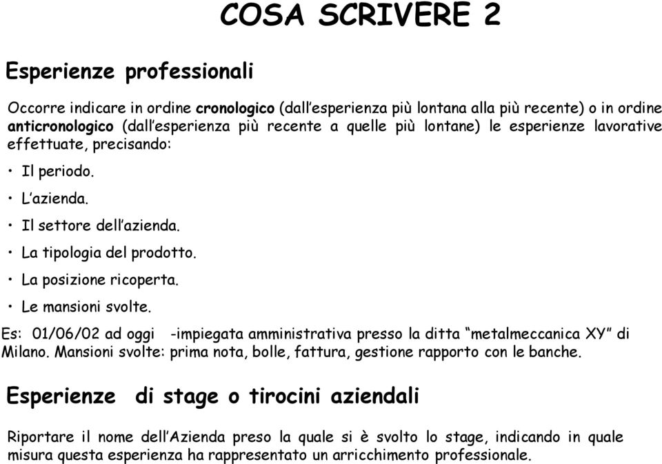 Es: 01/06/02 ad oggi -impiegata amministrativa presso la ditta metalmeccanica XY di Milano. Mansioni svolte: prima nota, bolle, fattura, gestione rapporto con le banche.