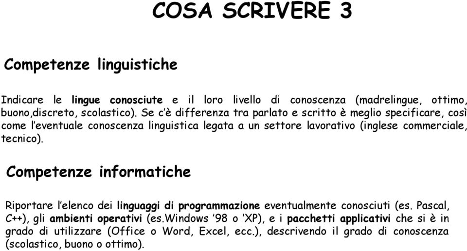 tecnico). Competenze informatiche Riportare l elenco dei linguaggi di programmazione eventualmente conosciuti (es. Pascal, C++), gli ambienti operativi (es.