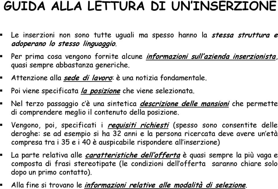 Poi viene specificata la posizione che viene selezionata. Nel terzo passaggio c è una sintetica descrizione delle mansioni che permette di comprendere meglio il contenuto della posizione.