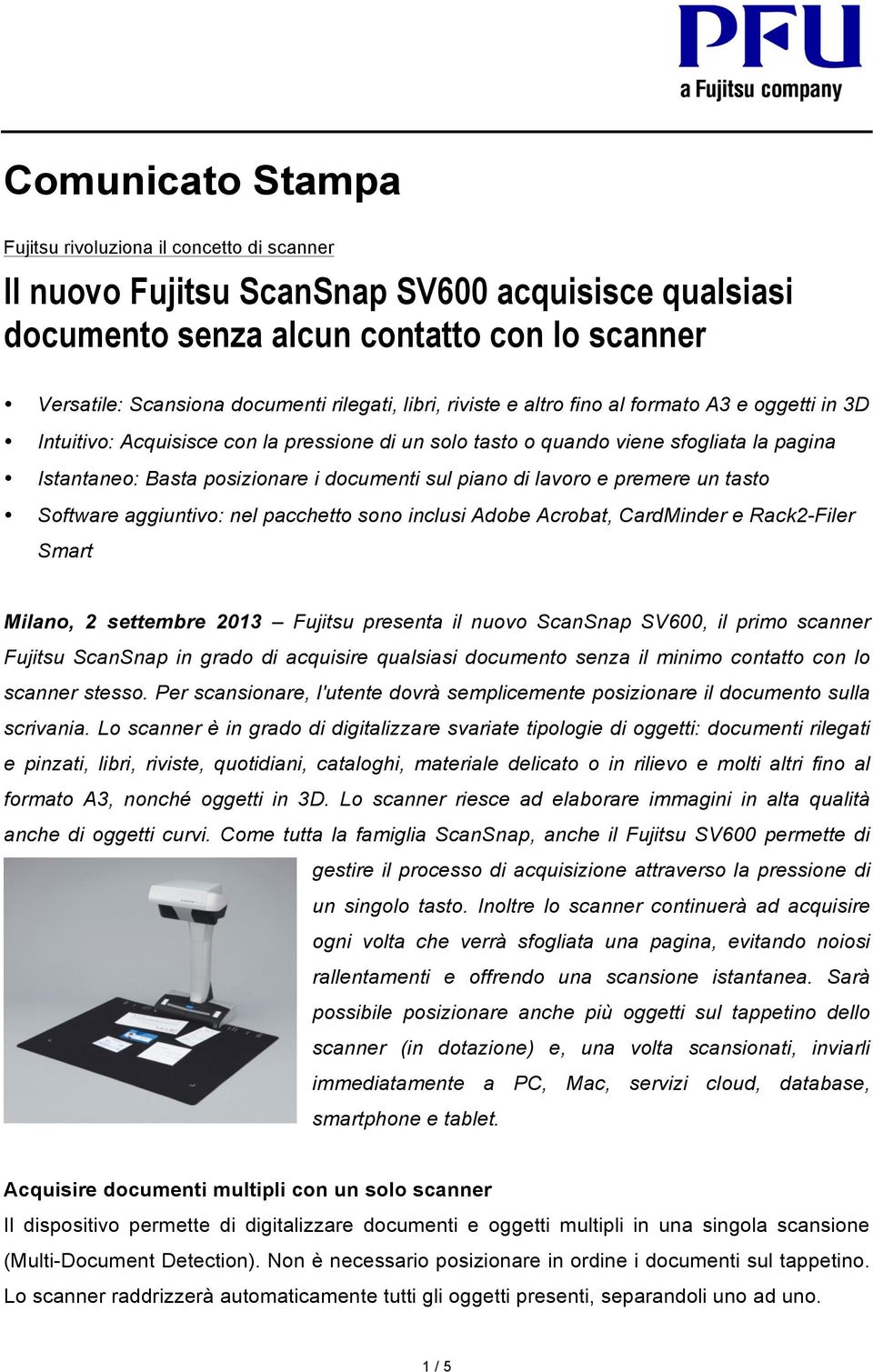 premere un tasto Software aggiuntivo: nel pacchetto sono inclusi Adobe Acrobat, CardMinder e Rack2-Filer Smart Milano, 2 settembre 2013 Fujitsu presenta il nuovo ScanSnap SV600, il primo scanner