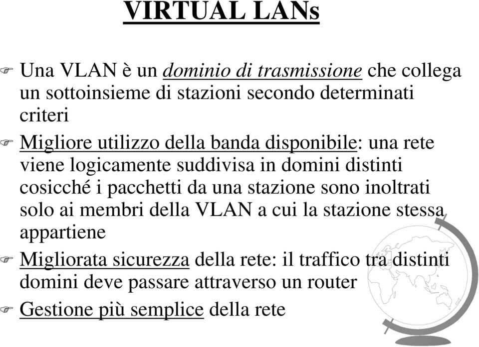 i pacchetti da una stazione sono inoltrati solo ai membri della VLAN a cui la stazione stessa appartiene Migliorata