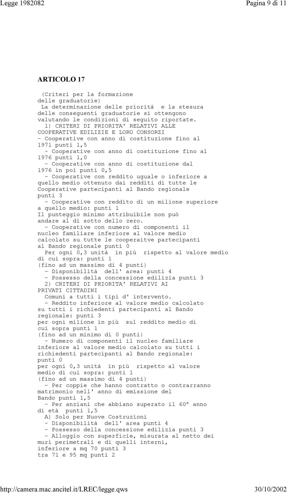 1) CRITERI DI PRIORITA' RELATIVI ALLE COOPERATIVE EDILIZIE E LORO CONSORZI - Cooperative con anno di costituzione fino al 1971 punti 1,5 - Cooperative con anno di costituzione fino al 1976 punti 1,0