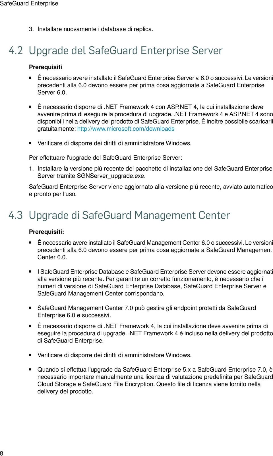 NET 4, la cui installazione deve avvenire prima di eseguire la procedura di upgrade..net Framework 4 e ASP.NET 4 sono disponibili nella delivery del prodotto di SafeGuard Enterprise.